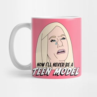 Now I’ll Never Be a Teen Model! Mug